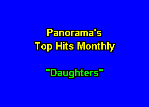 Panorama's
Top Hits Monthly

Daughters