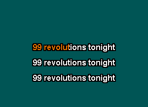 99 revolutions tonight

99 revolutions tonight

99 revolutions tonight