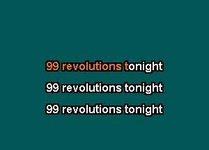 99 revolutions tonight

99 revolutions tonight

99 revolutions tonight