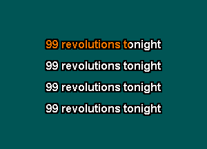 99 revolutions tonight

99 revolutions tonight

99 revolutions tonight

99 revolutions tonight