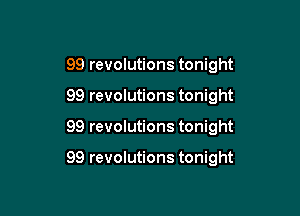 99 revolutions tonight

99 revolutions tonight

99 revolutions tonight

99 revolutions tonight