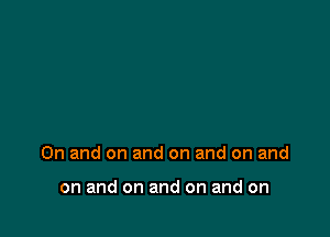 0n and on and on and on and

on and on and on and on