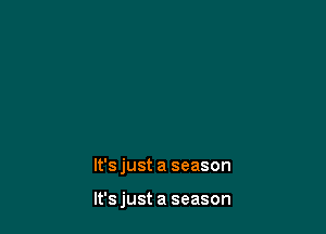 lt'sjust a season

lt'sjust a season