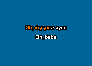 0h,dnyyoureyes

Oh,babe