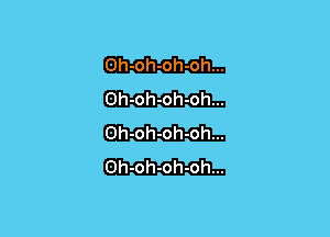 h-oh-oh-oh...
h-oh-oh-oh...
Gh-oh-oh-oh...
Oh-oh-oh-oh...

ii