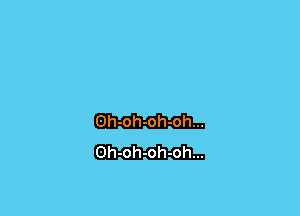 Gh-oh-oh-oh...
Oh-oh-oh-oh...