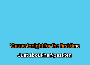 Mtonightforthe
mm half-past ten