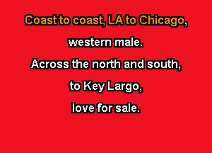 Coast to coast, LA to Chicago,

western male.
Across the north and south,

to