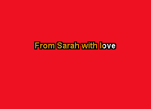 From Sarah with love
