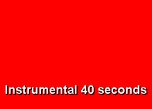 Instrumental 40 seconds