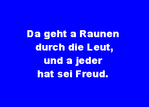 Da geht a Raunen
durch die Leut,

and a jeder
hat sei Freud.