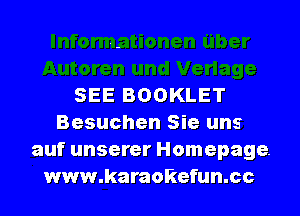 SEE BOOKLET
Besuchen Sie uns
auf unserer Homepage.
www.karaokefun.cc