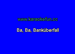 Ba, Ba, Bankiiberfall