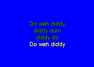 Do wah diddy