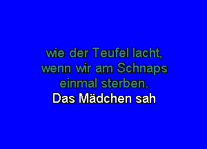 Das madchen sah