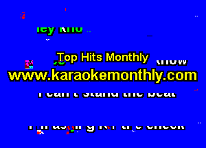 Icy nuu .

Top Hits Monthly mun

www. karaokemonthly. com

I van 5 atunu IJIU hut

I II V II 5 I! I S. U Ullvvll
.A -, .V.