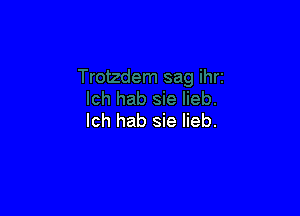 lch hab sie lieb.