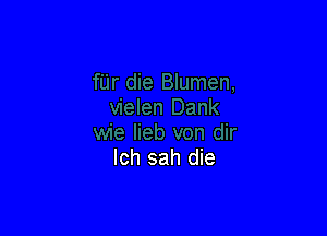 Ich sah die