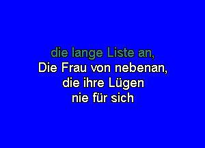 Die Frau von nebenan,

die ihre LUgen
nie fUr sich