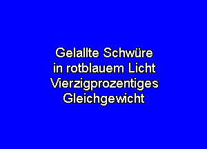 Gelallte SchwUre
in rotblauem Licht

Vlerzigprozentiges
Gleichgewicht