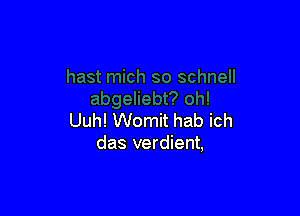 Uuh! Womit hab ich
das verdient,