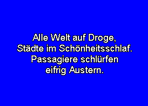 Alle Welt auf Droge,
Stadte im Schdnheitsschlaf.

Passagiere schlUrfen
eifrig Austern.