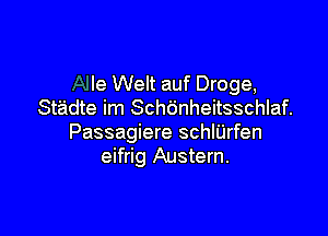 le Welt auf Droge,
Stadte im Schc'jnheitsschlaf.

Passagiere schlijrfen
eifrig Austern.