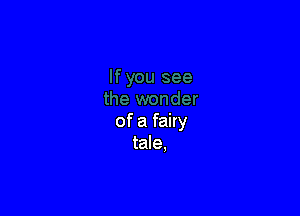 of a fairy
tale,