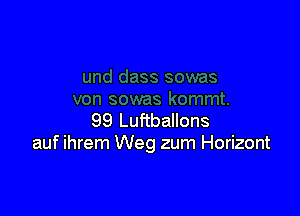 99 Luftballons
auf ihrem Weg zum Horizont