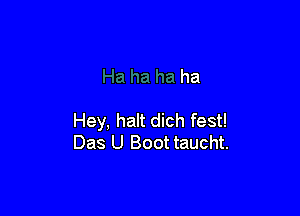 ha

Hey, halt dich fest!
Das U Boot taucht.