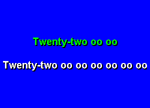 Twenty-two oo oo

Twenty-two oo oo oo oo oo oo