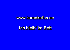 www.karaokefun.cc

lch bleib' im Bett