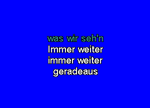 lmmer weiter

immer weiter
geradeaus