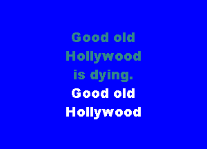 Good old
Hollywood