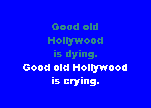Good old Hollywood
is crying.