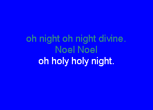 oh holy holy night.