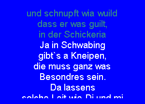 Ja in Schwabing

gibfs a Kneipen,
die muss ganz was
Besondres sein.
Da lassens

hnlnkn I AH u-IA n3 IInIJ rv-J