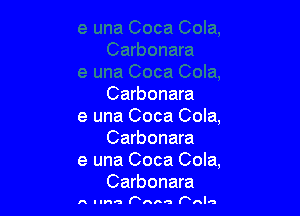 Carbonara

e una Coca Cola,
Carbonara

e una Coca Cola,
Carbonara

A Inna PHI 6 FA'Q