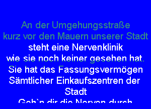 steht eine Nervenklinik
wie Rip. nnch keiner aegehen hat
Sle hat das I-assungsvermdgen
SEimtlicher Einkaufszentren der

Stadt

nAk H r!- I'lil'K hIAVWIAH I'll thk