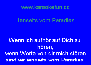 Wenn ich aufhdr auf Dich zu
hdren,

wenn Worte von dir mich stdren
Rind wir iengeifg vnm Paradieg