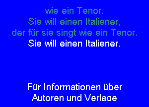 Sie will einen ltaliener.

Fijr Informationen Uber
Autoren und Verlaae