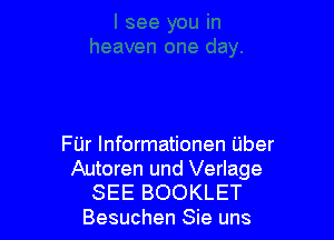 FUr Informationen Uber
Autoren und Verlage

SEE BOOKLET
Besuchen Sie uns