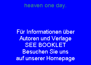 FUr Informationen Uber
Autoren und Verlage
SEE BOOKLET

Besuchen Sie uns
auf unserer Homepage l