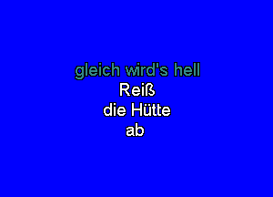 ReiB

die H'Litte
ab