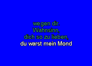 du warst mein Mond