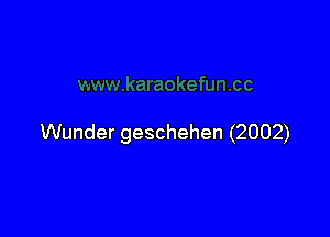 Wunder geschehen (2002)