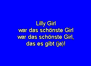 Lilly Girl
war das schdnste Girl

war das schdnste Girl,
das es gibt (ja)!