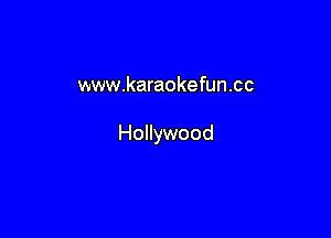 www.karaokefun.cc

Hollywood