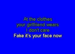 Fake it's your face now