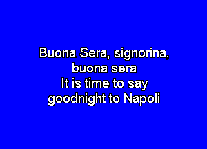 Buona Sera, signorina,
buona sera

It is time to say
goodnight to Napoli